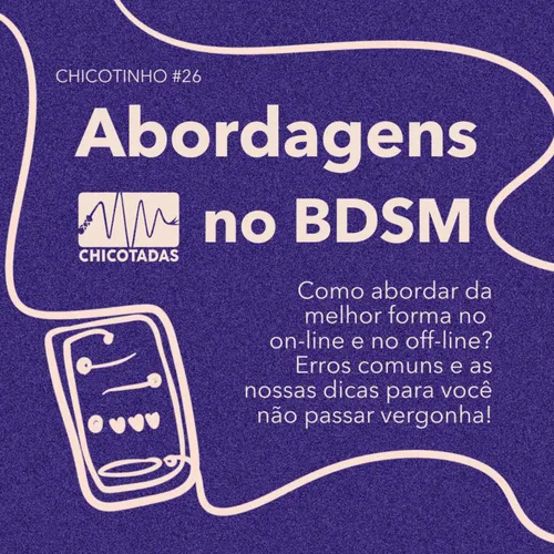 Capa do Episódio: Abordagens no BDSM: Como abordar da melhor forma no on-line e no off-line? Erros comuns, abordagens desastrosas e as nossas dicas para você nunca mais passar vergonha!