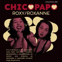 Capa do Episódio: Chicopapo: Roxy/Roxanne (D/s à distância e D/s presencial: como fazer a relação funcionar? Desafios, aprendizados e possibilidades.)