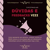 Capa do Episódio: Dúvidas e Feedbacks VIII (apresentar fetiches pra parceria, começar sozinha no BDSM, estereótipos no BDSM, aftercare para tops) 