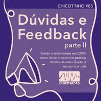 Capa do Episódio: Dúvidas e feedbacks II: paixão e sentimentos no BDSM, como iniciar e aprender práticas dentro de uma relação monogâmica já existente e mais.