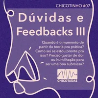 Capa do Episódio: Dúvidas e feedbacks III: Quando partir da teoria para a prática? Como sei se estou pronta para isso? Preciso gostar de dor e humilhação para ser uma boa submissa?