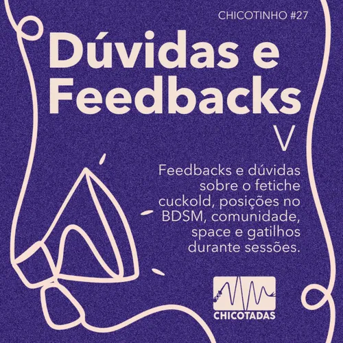 Capa do Episódio: Dúvidas e Feedbacks V: Feedbacks e dúvidas sobre o fetiche cuckold, posições no BDSM, comunidade, space e gatilhos durante sessões.