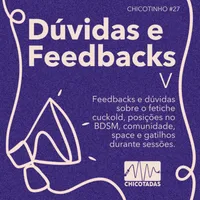 Capa do Episódio: Dúvidas e Feedbacks V: Feedbacks e dúvidas sobre o fetiche cuckold, posições no BDSM, comunidade, space e gatilhos durante sessões.