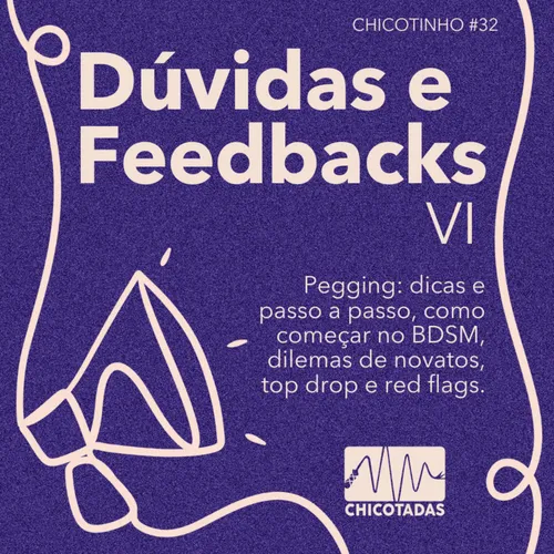 Capa do Episódio: Dúvidas e Feedbacks VI: Pegging (dicas e passo a passo), como começar no BDSM, dilemas de novatos, top drop e red flags.