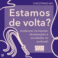 Capa do Episódio: Estamos de volta? Mudanças na equipe, atualizações e novidades no podcast!