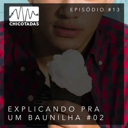 Capa do Episódio: Explicando pra um Baunilha #02 (Glauver Souza)