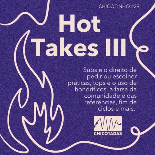 Capa do Episódio: Hot takes III: subs podem pedir ou escolher? Honoríficos devem ser obrigatórios? A comunidade é uma farsa? Encerramento de ciclos e mais.
