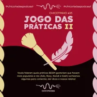 Capa do Episódio: Jogos das Práticas II, com Nandi Ropes’n’Cats e Domme Kaah (Sorteamos práticas e falamos mais sobre elas! Public Disgrace, CBT, Needle Play, Edging, Sploshing e mais)