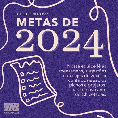Capa do Episódio: Metas para 2024: nossa equipe lê as mensagens, sugestões e desejos de vocês e conta quais são os planos para o novo ano do podcast!