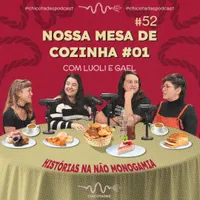 Capa do Episódio: Nossa Mesa de Cozinha #01: Histórias na Não Monogamia, com Luoli e Gael
