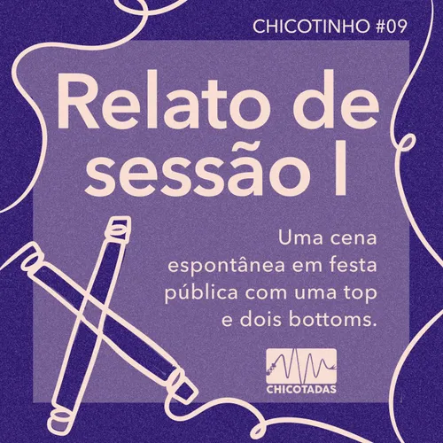 Capa do Episódio: Relato de sessão I: uma cena BDSM espontânea em festa pública, com uma top e dois bottoms (com Kitty e Leo)