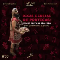 Capa do Episódio: Dicas e ideias de práticas: edição Festa de São João, com Sereia/Dom Gustavo (Festa Junina/Festa Julina)